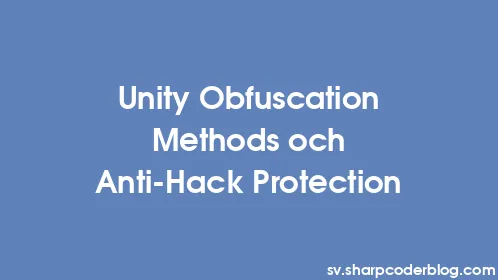 Unity Obfuscation Methods och Anti-Hack Protection - Thumbnail