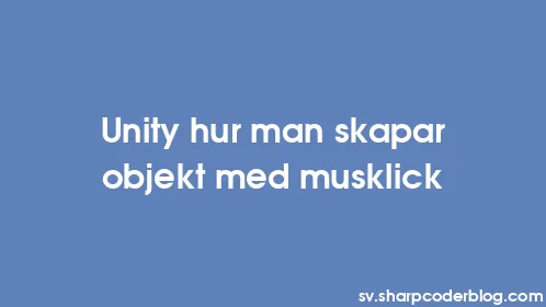 Unity hur man skapar objekt med musklick - Thumbnail