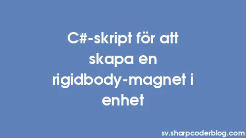 C#-skript för att skapa en rigidbody-magnet i enhet - Thumbnail