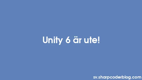 Unity 6 är ute! - Thumbnail
