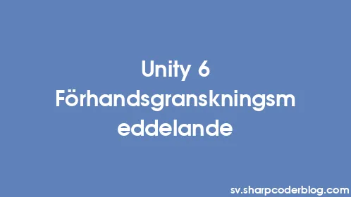 Unity 6 Förhandsgranskningsmeddelande - Thumbnail