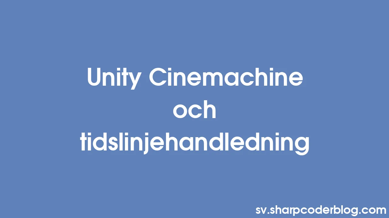 Unity Cinemachine Och Tidslinjehandledning | Sharp Coder Blog