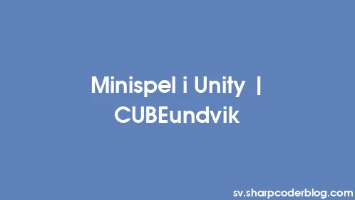 Minispel i Unity | CUBEundvik - Thumbnail