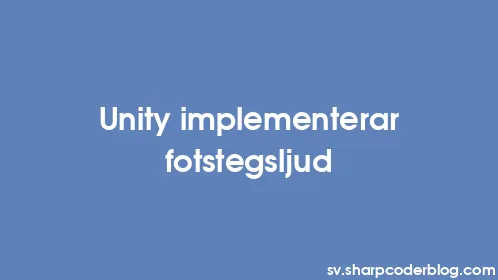 Unity implementerar fotstegsljud - Thumbnail