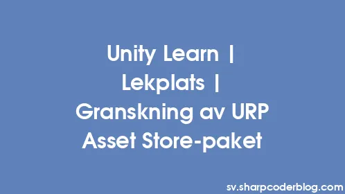Unity Learn | Lekplats | Granskning av URP Asset Store-paket - Thumbnail