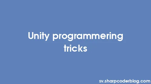 Unity programmering tricks - Thumbnail
