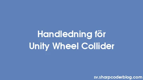 Handledning för Unity Wheel Collider - Thumbnail