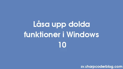 Låsa upp dolda funktioner i Windows 10 - Thumbnail