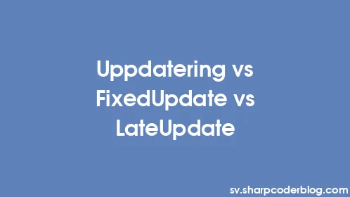Uppdatering vs FixedUpdate vs LateUpdate - Thumbnail