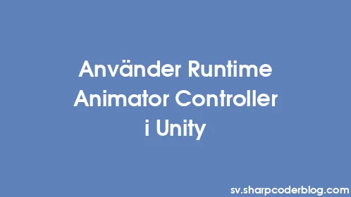 Använder Runtime Animator Controller i Unity - Thumbnail