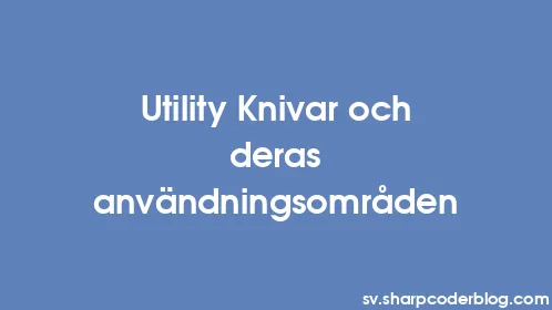 Utility Knivar och deras användningsområden - Thumbnail