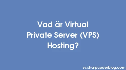 Vad är Virtual Private Server (VPS) Hosting? - Thumbnail