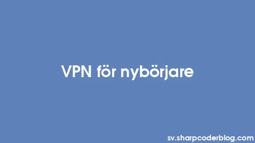 VPN för nybörjare - Thumbnail