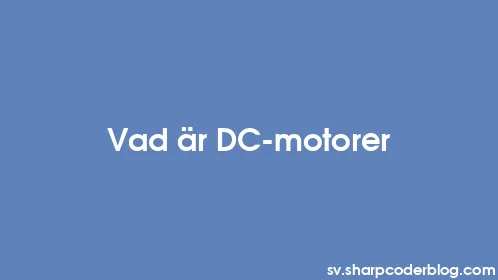 Vad är DC-motorer - Thumbnail