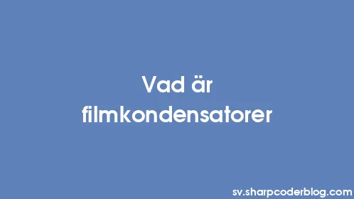 Vad är filmkondensatorer - Thumbnail