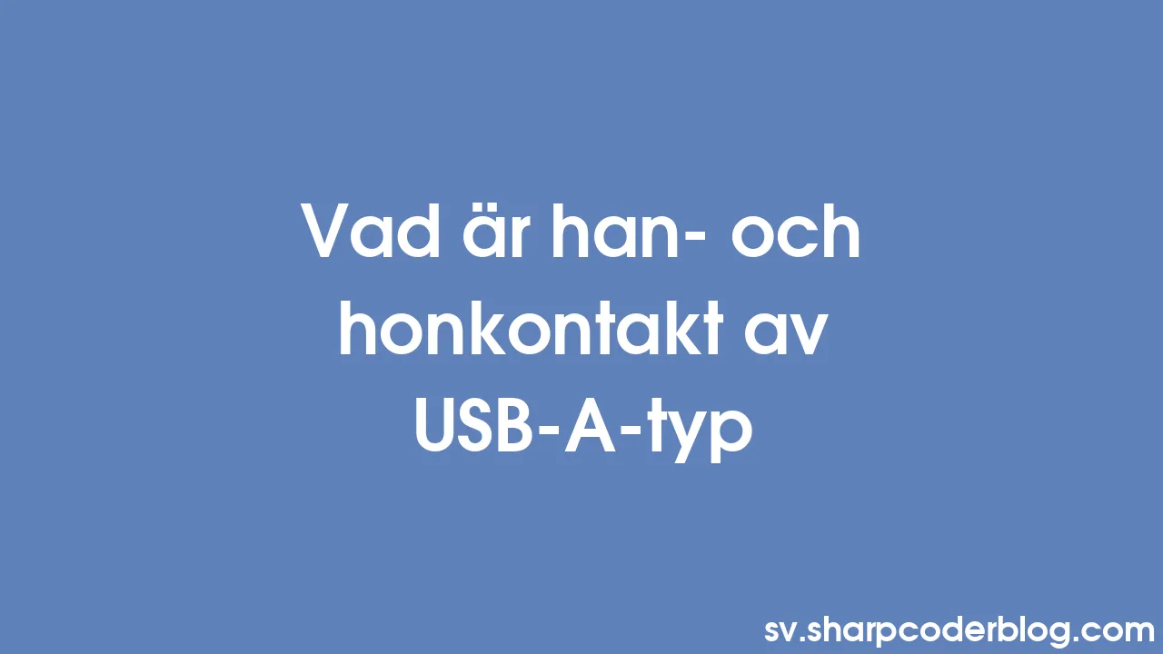 Vad är Han Och Honkontakt Av Usb A Typ Sharp Coder Blog 9068