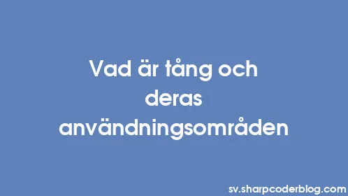 Vad är tång och deras användningsområden - Thumbnail