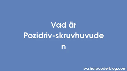 Vad är Pozidriv-skruvhuvuden - Thumbnail