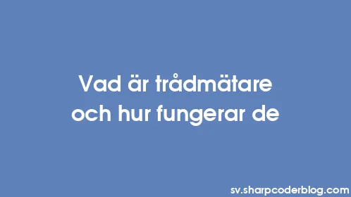 Vad är trådmätare och hur fungerar de - Thumbnail