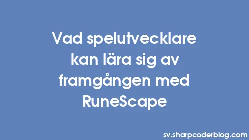 Vad spelutvecklare kan lära sig av framgången med RuneScape - Thumbnail