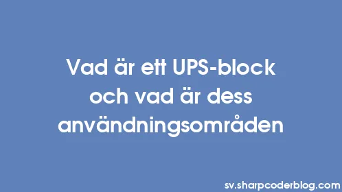 Vad är ett UPS-block och vad är dess användningsområden - Thumbnail