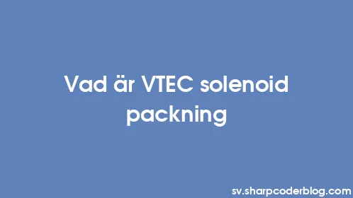 Vad är VTEC solenoid packning - Thumbnail
