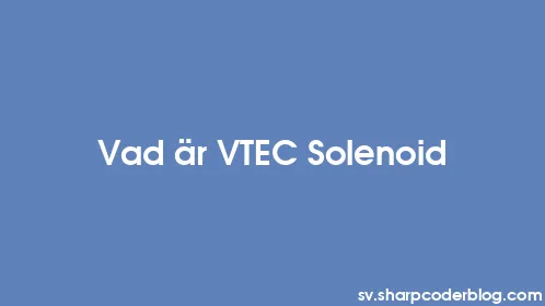 Vad är VTEC Solenoid - Thumbnail
