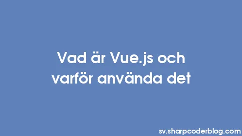 Vad är Vue.js och varför använda det - Thumbnail
