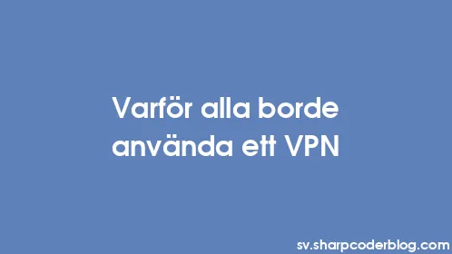 Varför alla borde använda ett VPN - Thumbnail