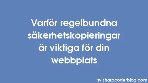 Varför regelbundna säkerhetskopieringar är viktiga för din webbplats - Thumbnail