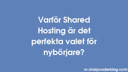 Varför Shared Hosting är det perfekta valet för nybörjare? - Thumbnail