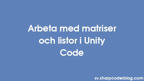 Arbeta med matriser och listor i Unity Code - Thumbnail
