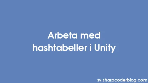 Arbeta med hashtabeller i Unity - Thumbnail