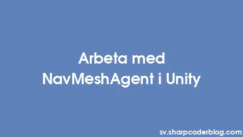 Arbeta med NavMeshAgent i Unity - Thumbnail