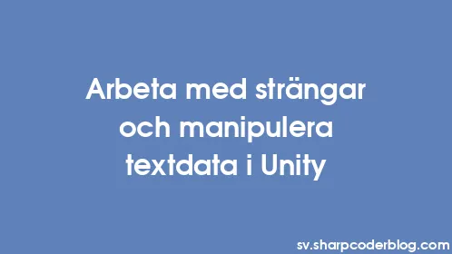 Arbeta med strängar och manipulera textdata i Unity - Thumbnail