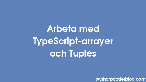 Arbeta med TypeScript-arrayer och Tuples - Thumbnail