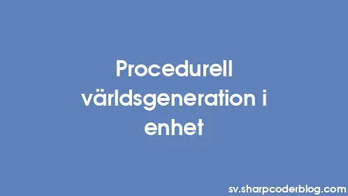 Procedurell världsgeneration i enhet - Thumbnail